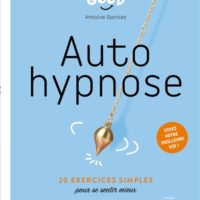 Autohypnose : 20 exercices simples pour se sentir mieux : vivez votre meilleure vie !