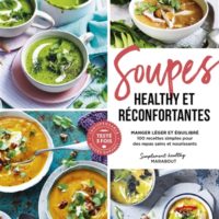 Soupes healthy et réconfortantes : manger léger et équilibré : 100 recettes simples pour des repas sains et nourrissants