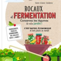 Bocaux et fermentation, conservez les légumes de votre jardin ! : c'est rapide, économique et bon pour la santé : choucroute, pickles, cornichons... des bocaux toute l'année !