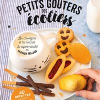 Petits goûters des écoliers : les classiques et les biscuits du supermarché en version maison : 40 recettes saines et gourmandes