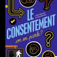 Le consentement, on en parle ? : un livre sur la liberté, le droit de choisir et de dire non