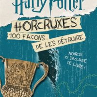 Horcruxes, 100 façons de les détruire : d'après les films Harry Potter