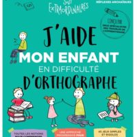 J'aide mon enfant en difficulté d'orthographe