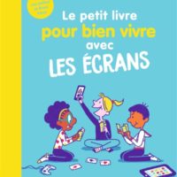 Le petit livre pour bien vivre avec les écrans