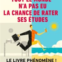 Tout le monde n'a pas eu la chance de rater ses études : comment devenir libre, vivre à fond et réussir en dehors du système