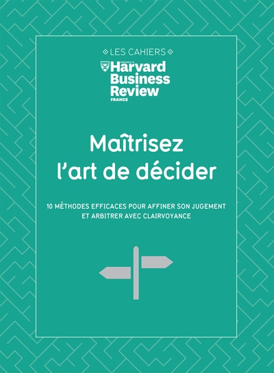Maîtrisez l'art de décider : 10 méthodes efficaces pour affiner son jugement et arbitrer avec clairvoyance