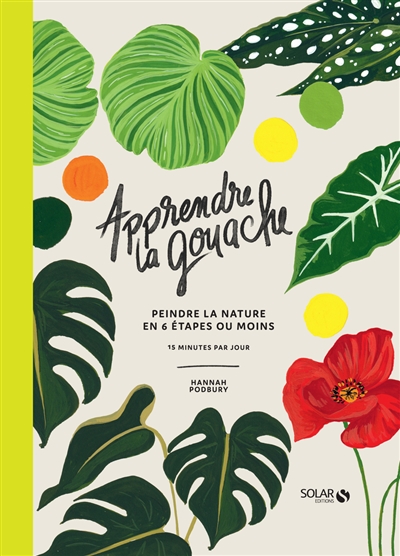 Apprendre la gouache : peindre la nature en 6 étapes ou moins : 15 minutes par jour