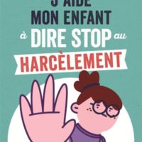 J'aide mon enfant à dire stop au harcèlement