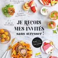 Je reçois mes invités sans stresser ! : je suis top organisé(e) pour recevoir