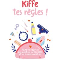 Kiffe tes règles : toutes les réponses aux questions sur les règles et sur le cycle menstruel