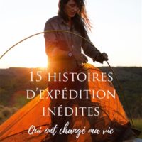 15 histoires d'expédition inédites qui ont changé ma vie