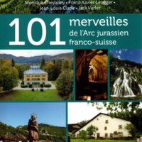 101 merveilles de l'Arc jurassien franco-suisse
