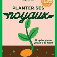 Planter ses noyaux : 60 espèces à faire pousser à la maison