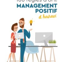 Les 100 règles d'or du management positif et heureux