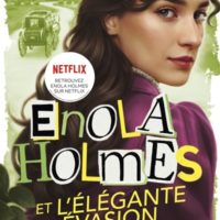 Les enquêtes d'Enola Holmes Enola Holmes et l'élégante évasion