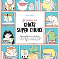 Je dessine des chats super choux : apprenez à dessiner et à colorier une ribambelle de minets chat-dorables et leurs déguisements à croquer !