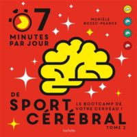 7 minutes par jour de sport cérébral : le bootcamp de votre cerveau ! Tome 2