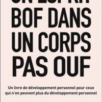 Un esprit bof dans un corps pas ouf : un livre de développement personnel pour ceux qui n'en peuvent plus du développement personnel