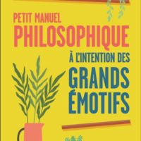Petit manuel philosophique à l'usage des grands émotifs