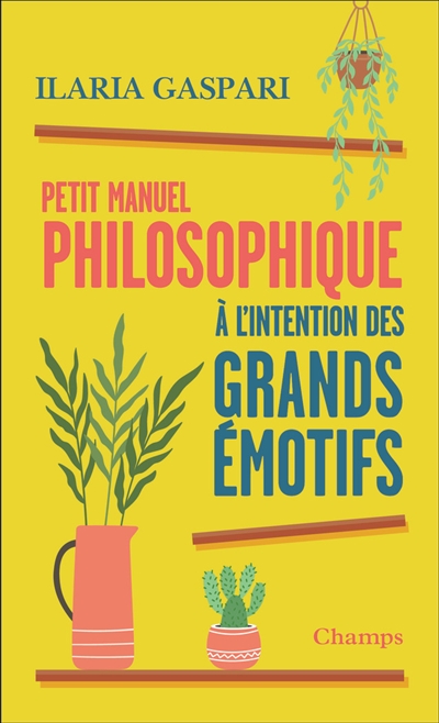 Petit manuel philosophique à l'usage des grands émotifs