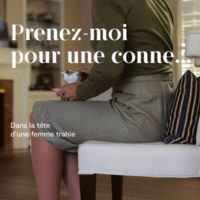 Prenez-moi pour une conne - dans la tête d'une femme trahie