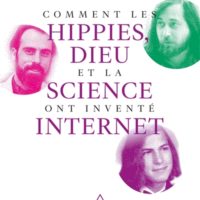 Comment les hippies, Dieu et la science ont inventé Internet