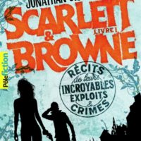 Scarlett & Browne Volume 1  Récits de leurs incroyables exploits et crimes