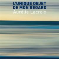 L'unique objet de mon regard