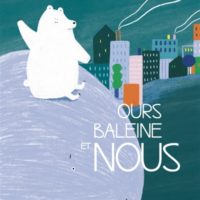 Ours, baleine et nous