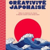 Créativité japonaise : idées et créations du Japon, à réaliser durant votre temps libre