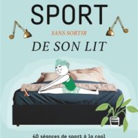 Faire du sport sans sortir de son lit : 40 séances de sport à la cool