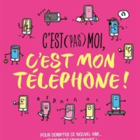 C'est (pas) moi, c'est mon téléphone ! : pour dompter ce nouvel ami... légèrement envahissant !