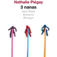 3 nanas : Saint Phalle, Bourgeois, Messager : récit
