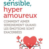 Hyper sensible, hyper amoureux : comment aimer sereinement quand les émotions sont exacerbées