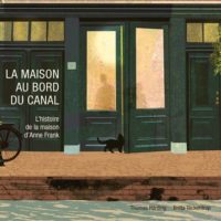 La maison au bord du canal : l'histoire de la maison d'Anne Franck