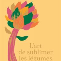 L'art de sublimer les légumes : cuisine colorée et de saison en plus de 80 recettes veggies
