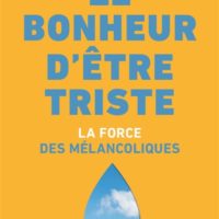 Le bonheur d'être triste : la force des mélancoliques
