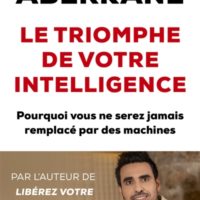 Le triomphe de votre intelligence : pourquoi l'intelligence humaine ne sera jamais remplacée par celle des machines : essai sur l'intelligence artificielle et la noétisation de la société