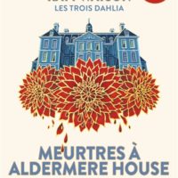 Les trois Dahlia Volume 1, Meurtres à Aldermere House