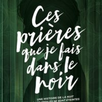Ces prières que je fais dans le noir : une histoire de La nuit où les étoiles se sont éteintes