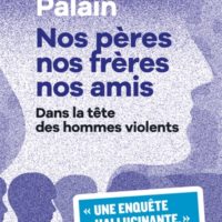 Nos pères, nos frères, nos amis ; Dans la tête des hommes violents