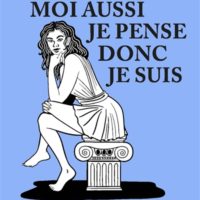 Moi aussi je pense donc je suis ! : quand les femmes réinventent la philosophie