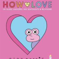 How to love : un guide universel des sentiments & relations