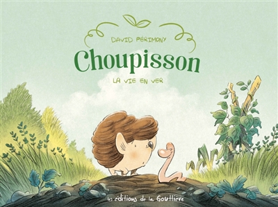 Choupisson Paillasson Volume 1, La vie en ver