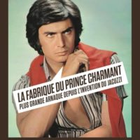 La fabrique du prince charmant : plus grande arnaque depuis l'invention du jacuzzi