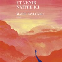 Traverser les montagnes, et venir naître ici