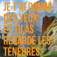 Je t'ai donné des yeux et tu as regardé les ténèbres