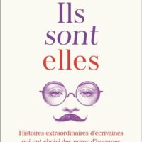Ils sont elles : histoires extraordinaires d'écrivaines qui ont choisi des noms d'hommes